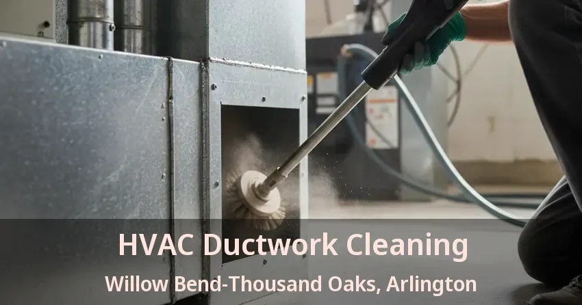 HVAC Ductwork Cleaning Willow Bend-Thousand Oaks, Arlington - TX