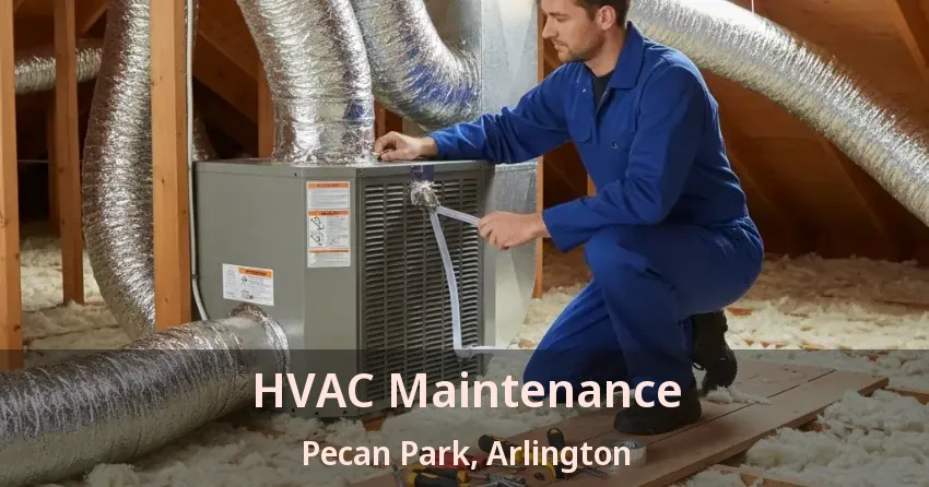 HVAC Maintenance Pecan Park, Arlington - TX