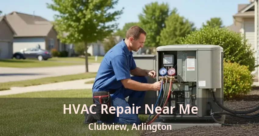 HVAC Repair Near Me Clubview, Arlington - TX HVAC Repair Near Me Clubview, Arlington - TX
