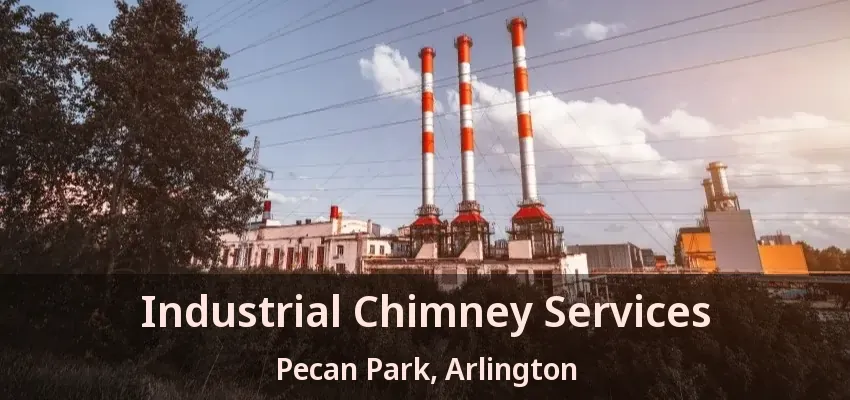 Industrial Chimney Services Pecan Park, Arlington - TX