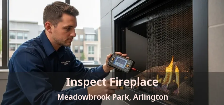 Inspect Fireplace Meadowbrook Park, Arlington - TX