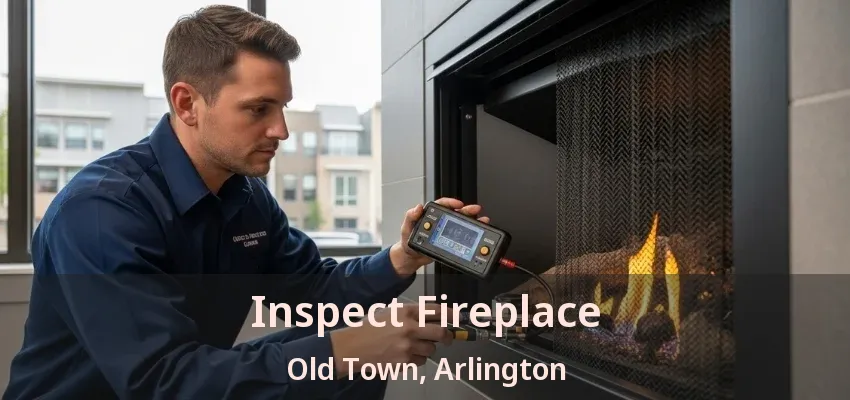 Inspect Fireplace Old Town, Arlington - TX