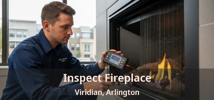 Inspect Fireplace Viridian, Arlington - TX