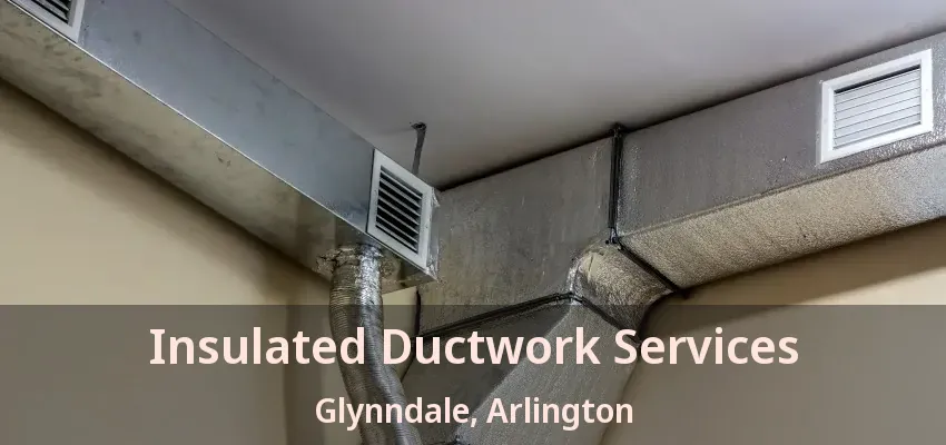 Insulated Ductwork Services Glynndale, Arlington - TX