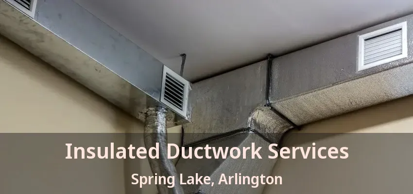 Insulated Ductwork Services Spring Lake, Arlington - TX Insulated Ductwork Services Spring Lake, Arlington - TX