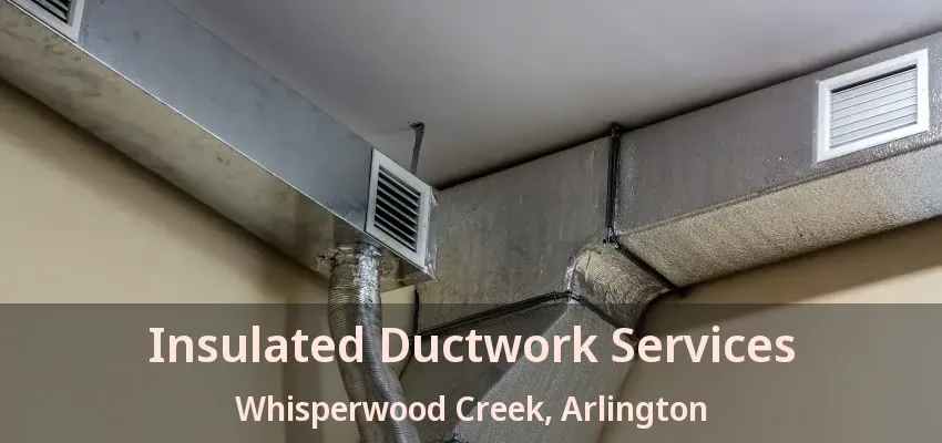 Insulated Ductwork Services Whisperwood Creek, Arlington - TX Insulated Ductwork Services Whisperwood Creek, Arlington - TX