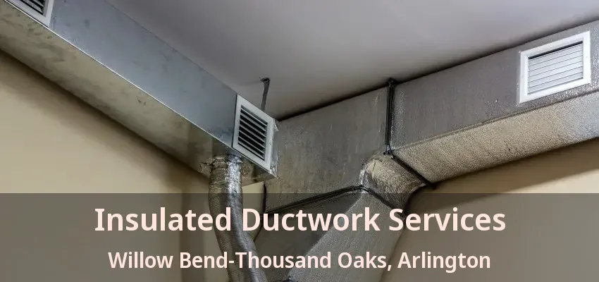 Insulated Ductwork Services Willow Bend-Thousand Oaks, Arlington - TX