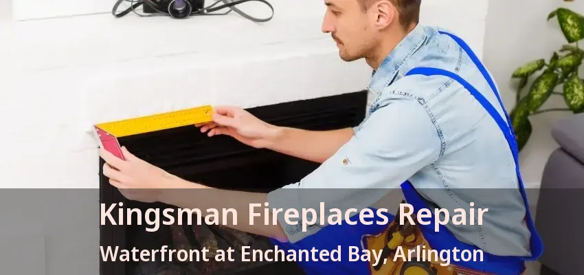Kingsman Fireplaces Repair Waterfront at Enchanted Bay, Arlington - TX Kingsman Fireplaces Repair Waterfront at Enchanted Bay, Arlington - TX