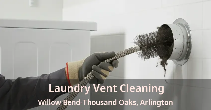 Laundry Vent Cleaning Willow Bend-Thousand Oaks, Arlington - TX