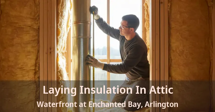 Laying Insulation In Attic Waterfront at Enchanted Bay, Arlington - TX