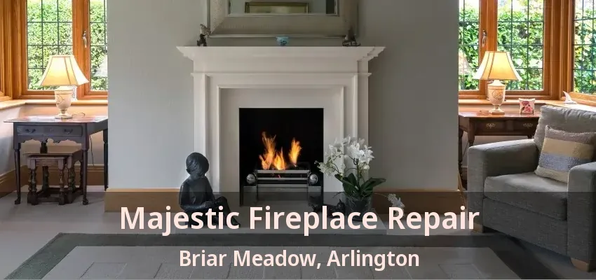 Majestic Fireplace Repair Briar Meadow, Arlington - TX