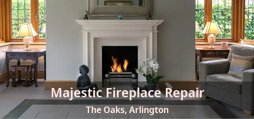 Majestic Fireplace Repair The Oaks, Arlington - TX Majestic Fireplace Repair The Oaks, Arlington - TX