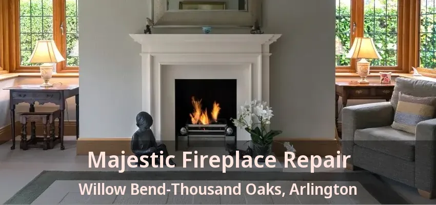 Majestic Fireplace Repair Willow Bend-Thousand Oaks, Arlington - TX Majestic Fireplace Repair Willow Bend-Thousand Oaks, Arlington - TX