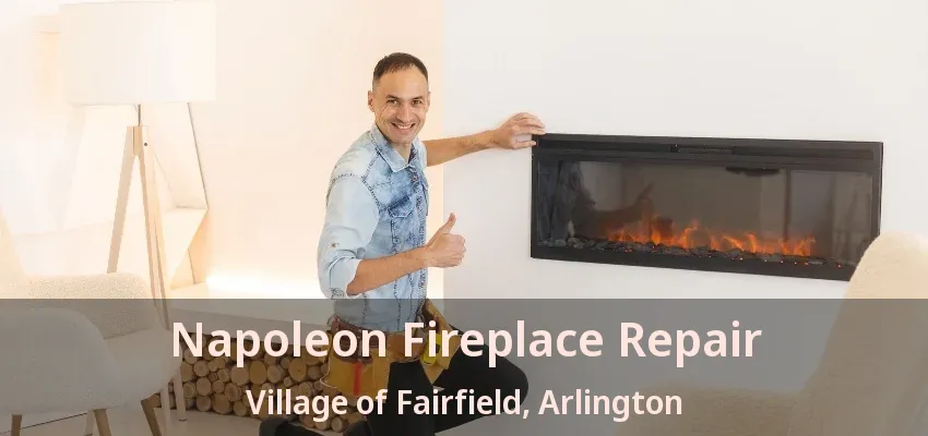 Napoleon Fireplace Repair Village of Fairfield, Arlington - TX Napoleon Fireplace Repair Village of Fairfield, Arlington - TX