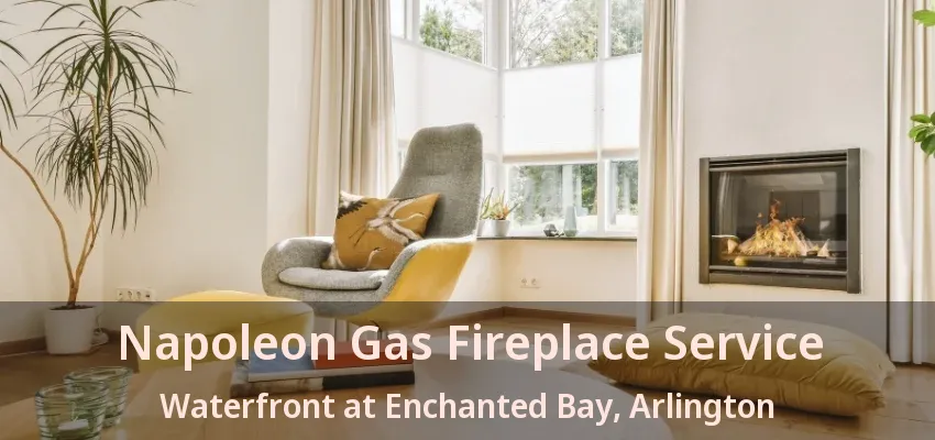 Napoleon Gas Fireplace Service Waterfront at Enchanted Bay, Arlington - TX Napoleon Gas Fireplace Service Waterfront at Enchanted Bay, Arlington - TX
