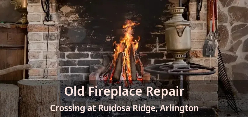 Old Fireplace Repair Crossing at Ruidosa Ridge, Arlington - TX Old Fireplace Repair Crossing at Ruidosa Ridge, Arlington - TX