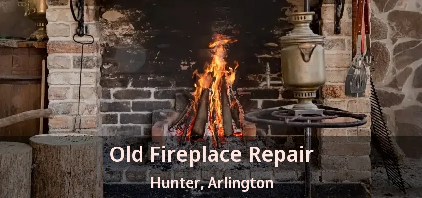 Old Fireplace Repair Hunter, Arlington - TX Old Fireplace Repair Hunter, Arlington - TX