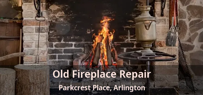 Old Fireplace Repair Parkcrest Place, Arlington - TX