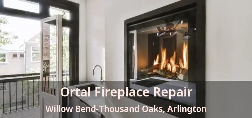 Ortal Fireplace Repair Willow Bend-Thousand Oaks, Arlington - TX Ortal Fireplace Repair Willow Bend-Thousand Oaks, Arlington - TX