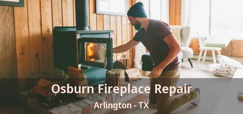 Osburn Fireplace Repair Arlington - TX Osburn Fireplace Repair Arlington - TX