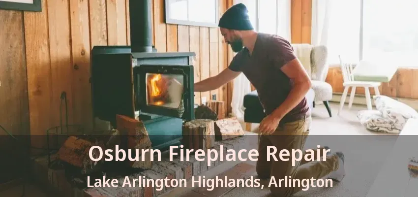 Osburn Fireplace Repair Lake Arlington Highlands, Arlington - TX