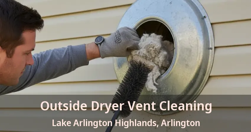 Outside Dryer Vent Cleaning Lake Arlington Highlands, Arlington - TX Outside Dryer Vent Cleaning Lake Arlington Highlands, Arlington - TX