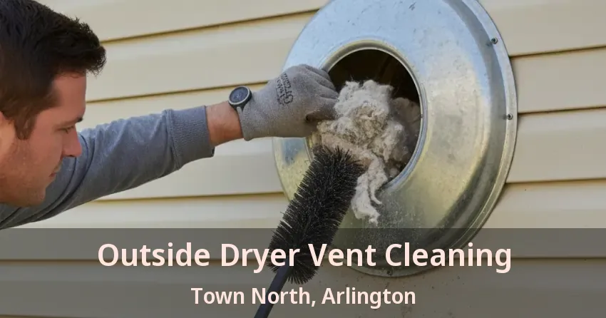 Outside Dryer Vent Cleaning Town North, Arlington - TX