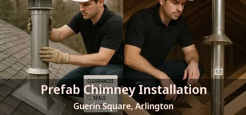 Prefab Chimney Installation Guerin Square, Arlington - TX