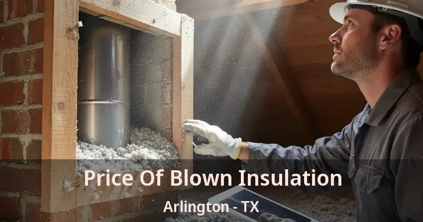 Price Of Blown Insulation Arlington - TX