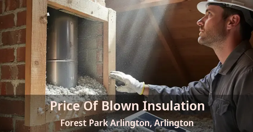 Price Of Blown Insulation Forest Park Arlington, Arlington - TX Price Of Blown Insulation Forest Park Arlington, Arlington - TX
