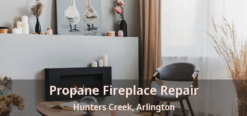 Propane Fireplace Repair Hunters Creek, Arlington - TX