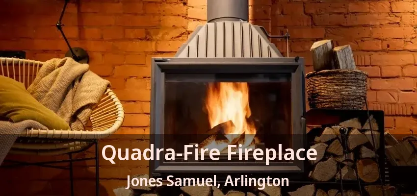 Quadra-Fire Fireplace Jones Samuel, Arlington - TX