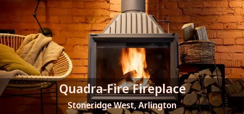 Quadra-Fire Fireplace Stoneridge West, Arlington - TX