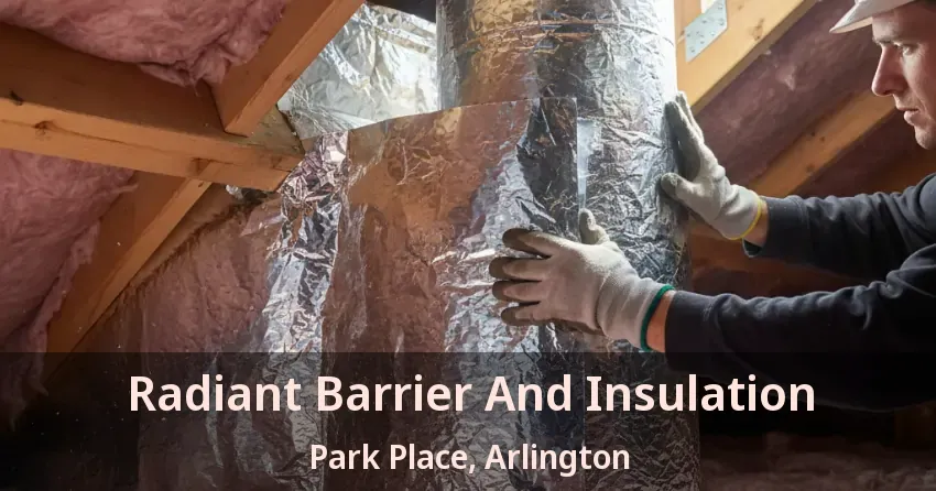 Radiant Barrier And Insulation Park Place, Arlington - TX
