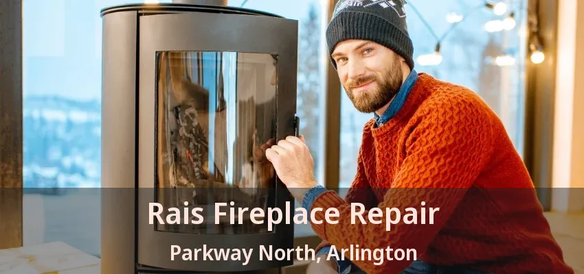 Rais Fireplace Repair Parkway North, Arlington - TX