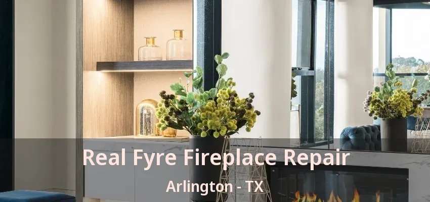 Real Fyre Fireplace Repair Arlington - TX Real Fyre Fireplace Repair Arlington - TX