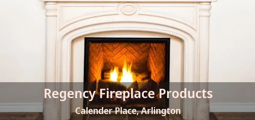 Regency Fireplace Products Calender Place, Arlington - TX