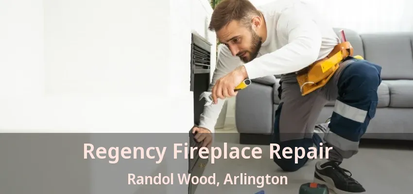 Regency Fireplace Repair Randol Wood, Arlington - TX