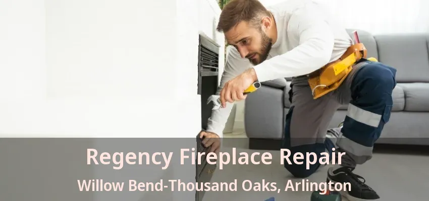 Regency Fireplace Repair Willow Bend-Thousand Oaks, Arlington - TX