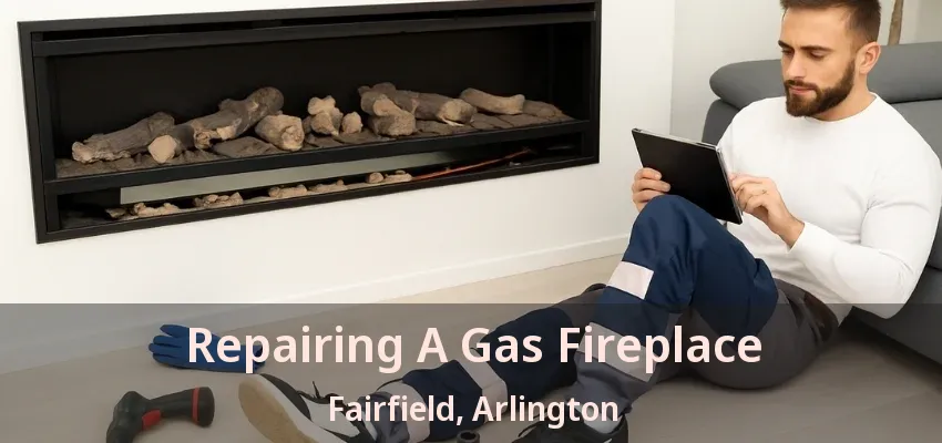 Repairing A Gas Fireplace Fairfield, Arlington - TX Repairing A Gas Fireplace Fairfield, Arlington - TX