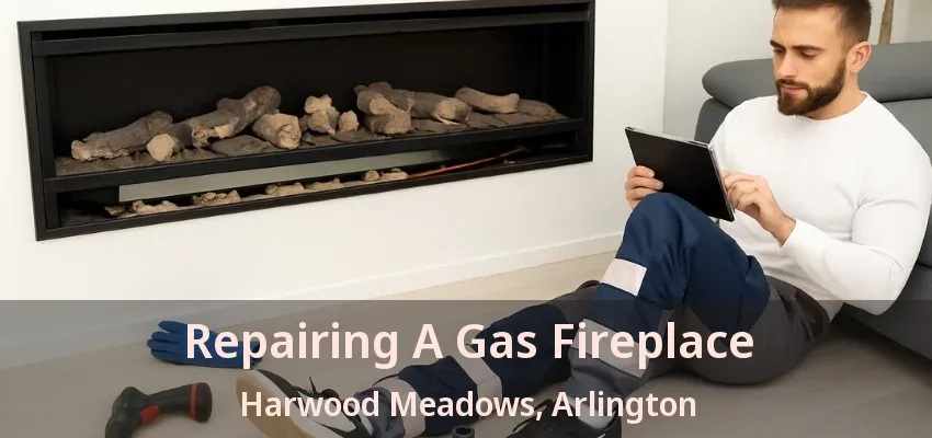 Repairing A Gas Fireplace Harwood Meadows, Arlington - TX Repairing A Gas Fireplace Harwood Meadows, Arlington - TX