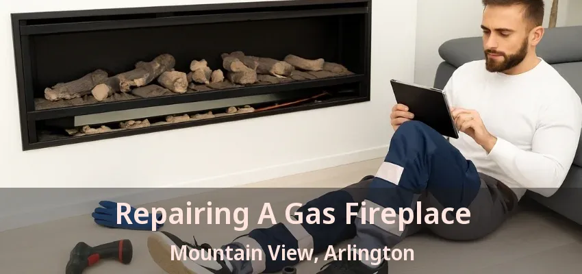 Repairing A Gas Fireplace Mountain View, Arlington - TX