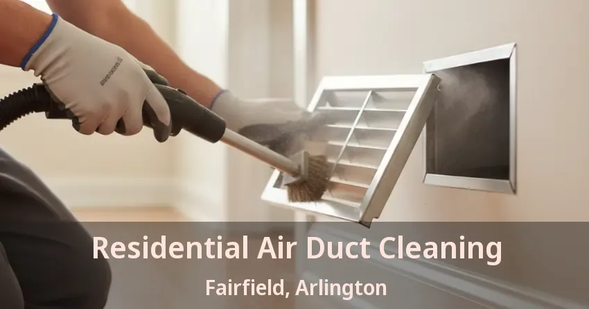 Residential Air Duct Cleaning Fairfield, Arlington - TX Residential Air Duct Cleaning Fairfield, Arlington - TX