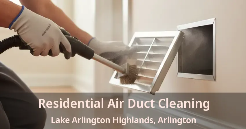 Residential Air Duct Cleaning Lake Arlington Highlands, Arlington - TX Residential Air Duct Cleaning Lake Arlington Highlands, Arlington - TX