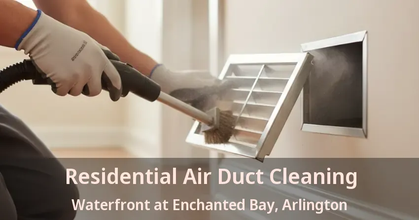 Residential Air Duct Cleaning Waterfront at Enchanted Bay, Arlington - TX Residential Air Duct Cleaning Waterfront at Enchanted Bay, Arlington - TX