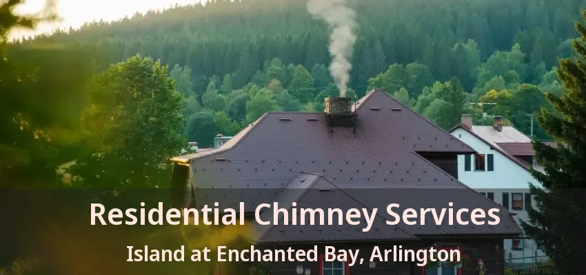 Residential Chimney Services Island at Enchanted Bay, Arlington - TX Residential Chimney Services Island at Enchanted Bay, Arlington - TX