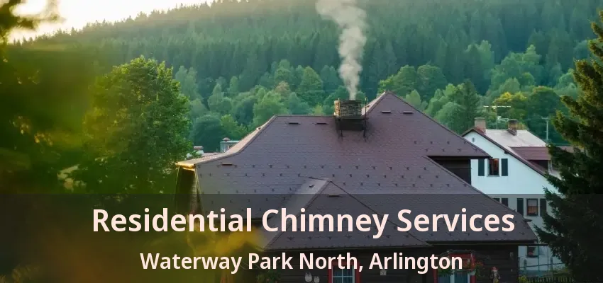 Residential Chimney Services Waterway Park North, Arlington - TX