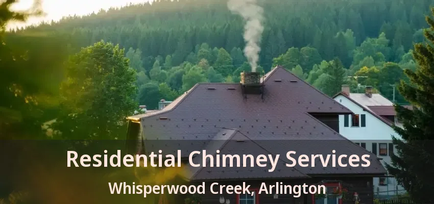 Residential Chimney Services Whisperwood Creek, Arlington - TX Residential Chimney Services Whisperwood Creek, Arlington - TX