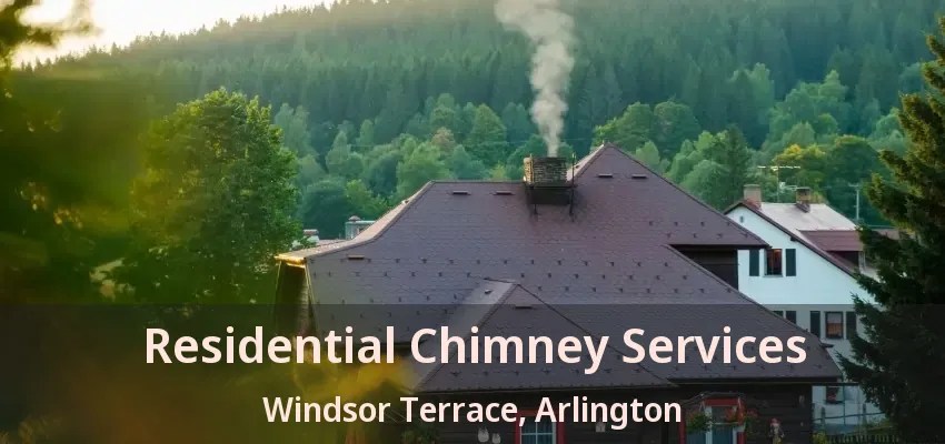 Residential Chimney Services Windsor Terrace, Arlington - TX