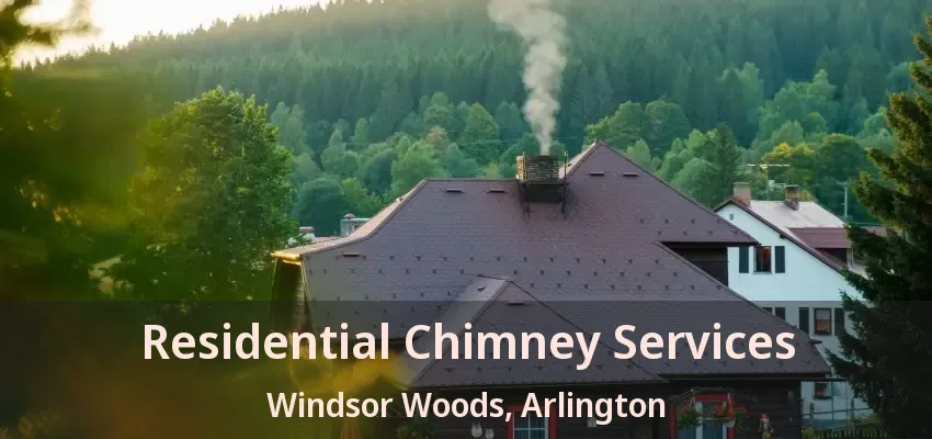 Residential Chimney Services Windsor Woods, Arlington - TX